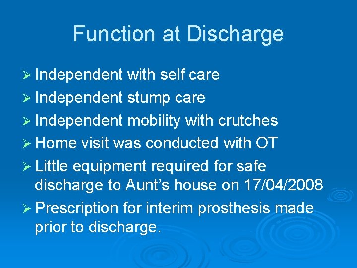 Function at Discharge Ø Independent with self care Ø Independent stump care Ø Independent Function at Discharge Ø Independent with self care Ø Independent stump care Ø Independent