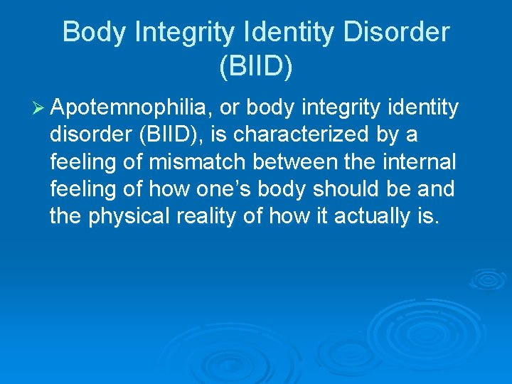 Body Integrity Identity Disorder (BIID) Ø Apotemnophilia, or body integrity identity disorder (BIID), is Body Integrity Identity Disorder (BIID) Ø Apotemnophilia, or body integrity identity disorder (BIID), is