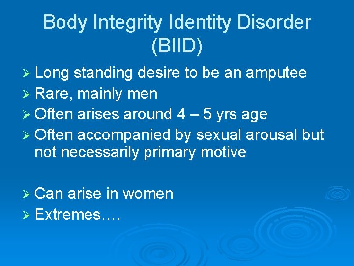 Body Integrity Identity Disorder (BIID) Ø Long standing desire to be an amputee Ø Body Integrity Identity Disorder (BIID) Ø Long standing desire to be an amputee Ø