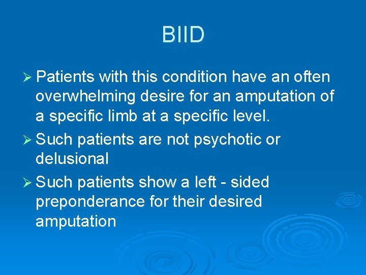 BIID Ø Patients with this condition have an often overwhelming desire for an amputation BIID Ø Patients with this condition have an often overwhelming desire for an amputation
