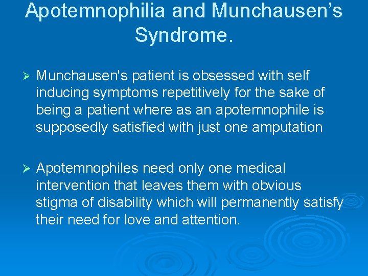 Apotemnophilia and Munchausen’s Syndrome. Ø Munchausen's patient is obsessed with self inducing symptoms repetitively Apotemnophilia and Munchausen’s Syndrome. Ø Munchausen's patient is obsessed with self inducing symptoms repetitively