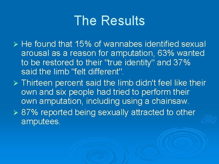 The Results He found that 15% of wannabes identified sexual arousal as a reason The Results He found that 15% of wannabes identified sexual arousal as a reason