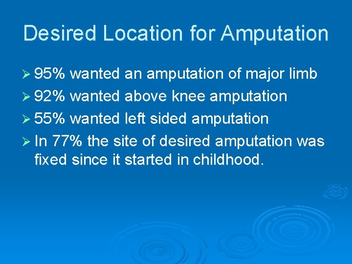 Desired Location for Amputation Ø 95% wanted an amputation of major limb Ø 92% Desired Location for Amputation Ø 95% wanted an amputation of major limb Ø 92%