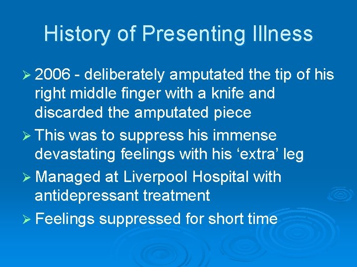 History of Presenting Illness Ø 2006 - deliberately amputated the tip of his right History of Presenting Illness Ø 2006 - deliberately amputated the tip of his right