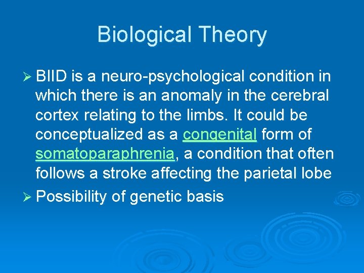Biological Theory Ø BIID is a neuro-psychological condition in which there is an anomaly Biological Theory Ø BIID is a neuro-psychological condition in which there is an anomaly