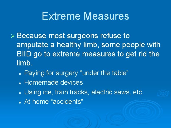 Extreme Measures Ø Because most surgeons refuse to amputate a healthy limb, some people Extreme Measures Ø Because most surgeons refuse to amputate a healthy limb, some people