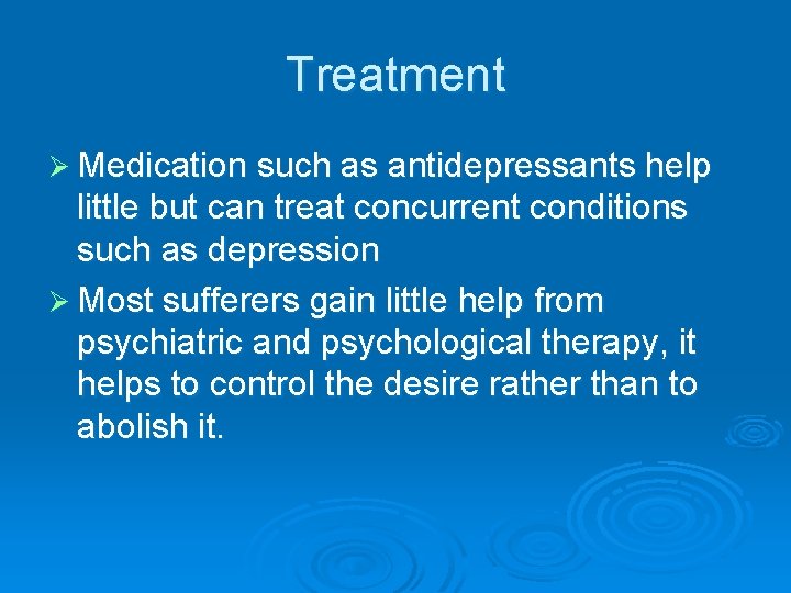 Treatment Ø Medication such as antidepressants help little but can treat concurrent conditions such Treatment Ø Medication such as antidepressants help little but can treat concurrent conditions such