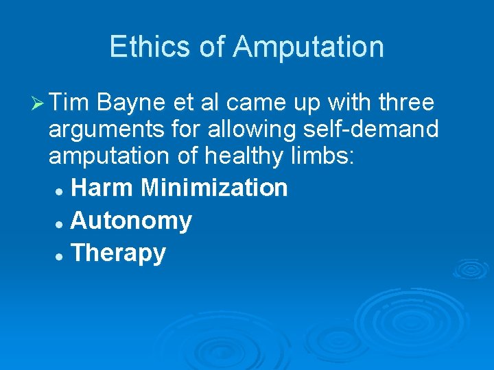 Ethics of Amputation Ø Tim Bayne et al came up with three arguments for Ethics of Amputation Ø Tim Bayne et al came up with three arguments for