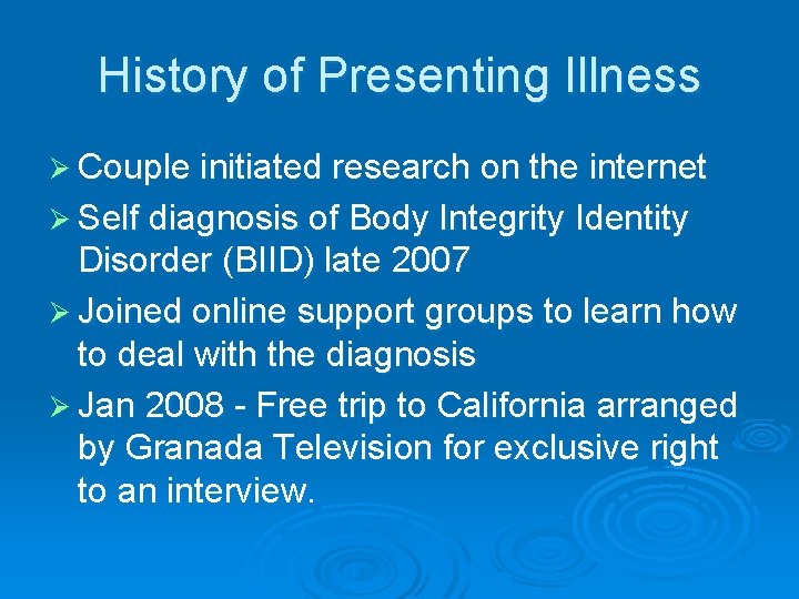 History of Presenting Illness Ø Couple initiated research on the internet Ø Self diagnosis History of Presenting Illness Ø Couple initiated research on the internet Ø Self diagnosis
