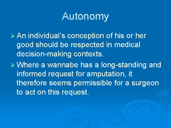 Autonomy Ø An individual’s conception of his or her good should be respected in Autonomy Ø An individual’s conception of his or her good should be respected in
