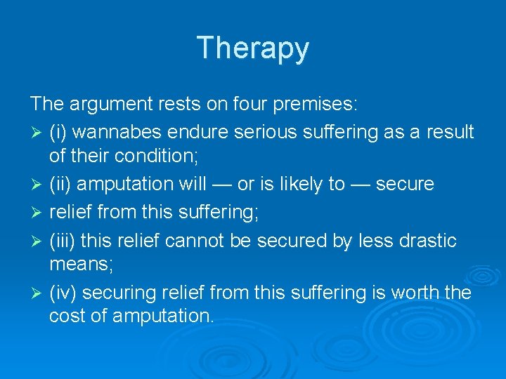 Therapy The argument rests on four premises: Ø (i) wannabes endure serious suffering as Therapy The argument rests on four premises: Ø (i) wannabes endure serious suffering as