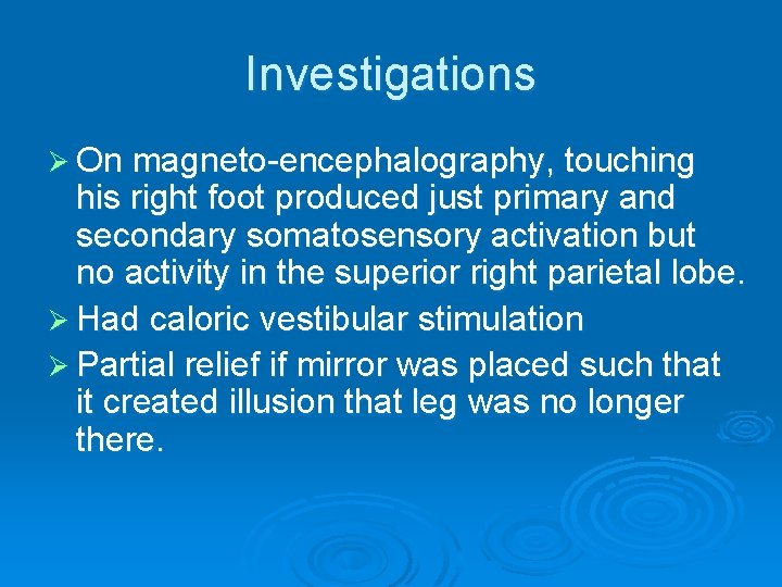 Investigations Ø On magneto-encephalography, touching his right foot produced just primary and secondary somatosensory Investigations Ø On magneto-encephalography, touching his right foot produced just primary and secondary somatosensory