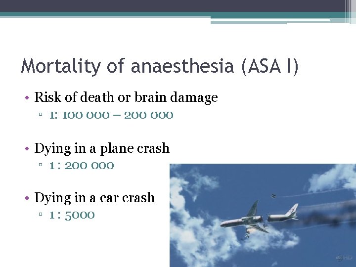 Mortality of anaesthesia (ASA I) • Risk of death or brain damage ▫ 1: