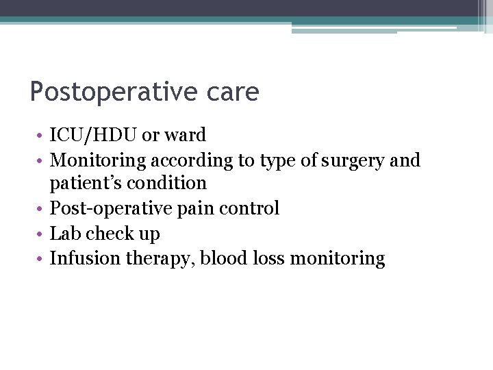 Postoperative care • ICU/HDU or ward • Monitoring according to type of surgery and