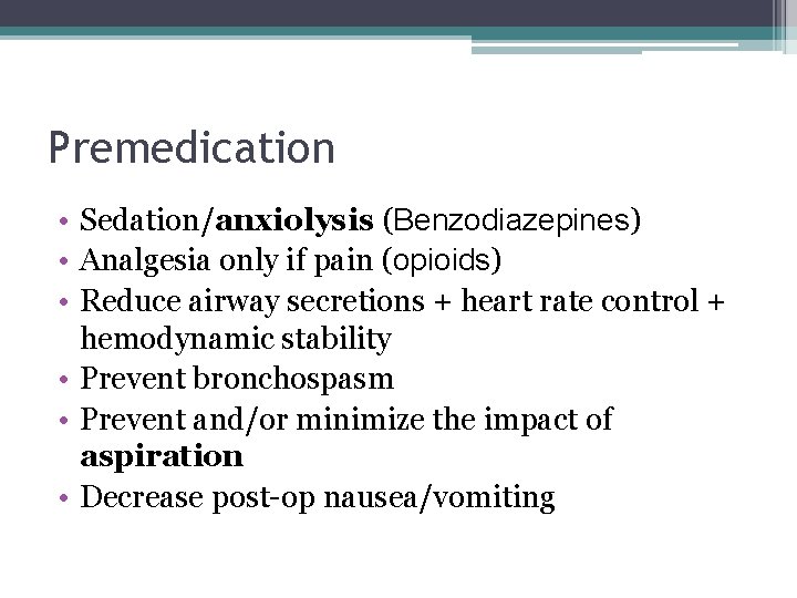 Premedication • Sedation/anxiolysis (Benzodiazepines) • Analgesia only if pain (opioids) • Reduce airway secretions