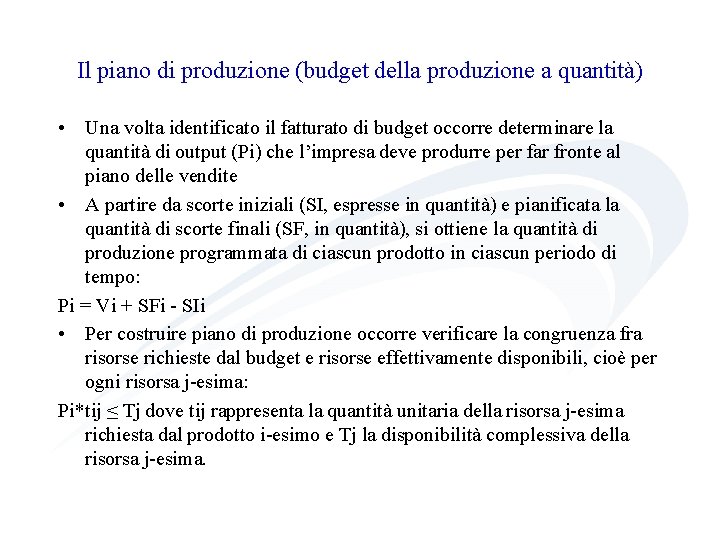Il piano di produzione (budget della produzione a quantità) • Una volta identificato il