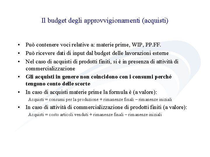 Il budget degli approvvigionamenti (acquisti) • Può contenere voci relative a: materie prime, WIP,