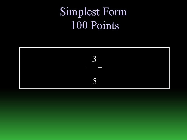 Simplest Form 100 Points 3 5 