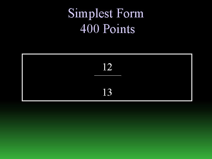 Simplest Form 400 Points 12 13 