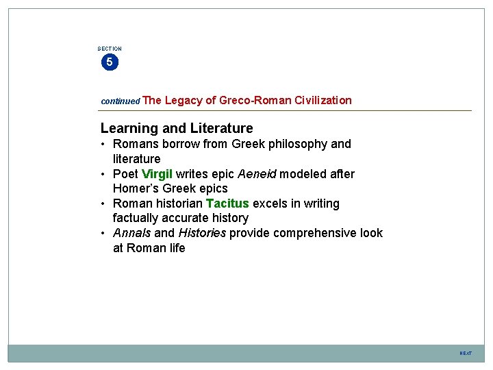 SECTION 5 continued The Legacy of Greco-Roman Civilization Learning and Literature • Romans borrow