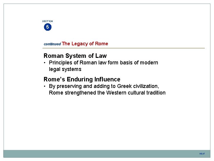 SECTION 5 continued The Legacy of Rome Roman System of Law • Principles of