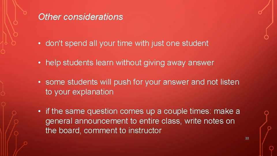 Other considerations • don't spend all your time with just one student • help