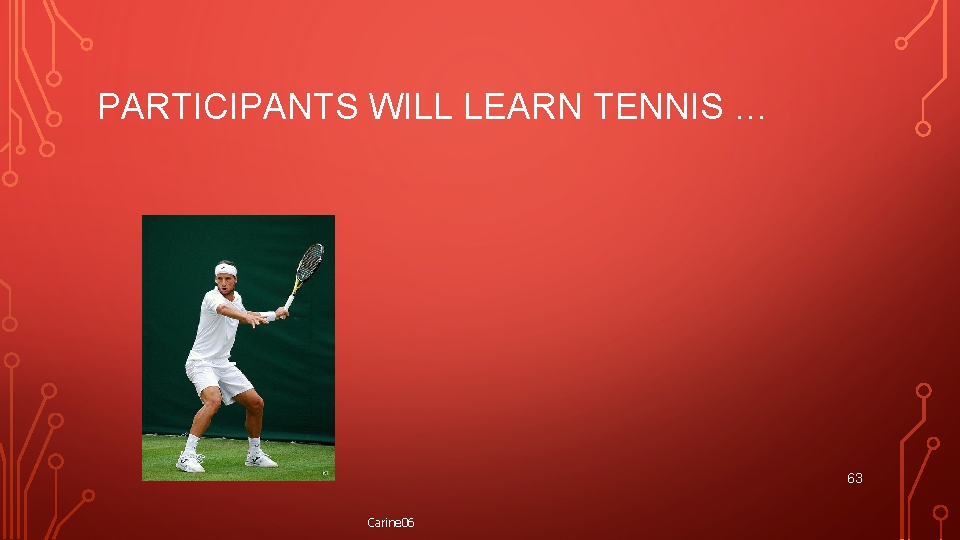 PARTICIPANTS WILL LEARN TENNIS … 63 Carine 06 