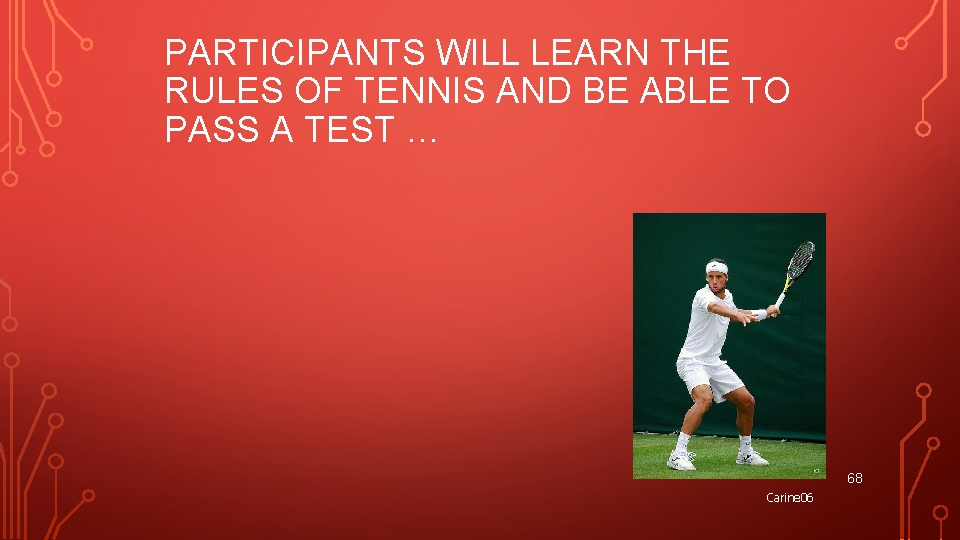 PARTICIPANTS WILL LEARN THE RULES OF TENNIS AND BE ABLE TO PASS A TEST