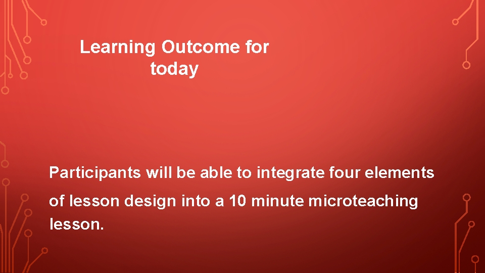 Learning Outcome for today Participants will be able to integrate four elements of lesson