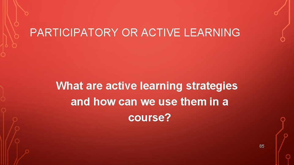 PARTICIPATORY OR ACTIVE LEARNING What are active learning strategies and how can we use