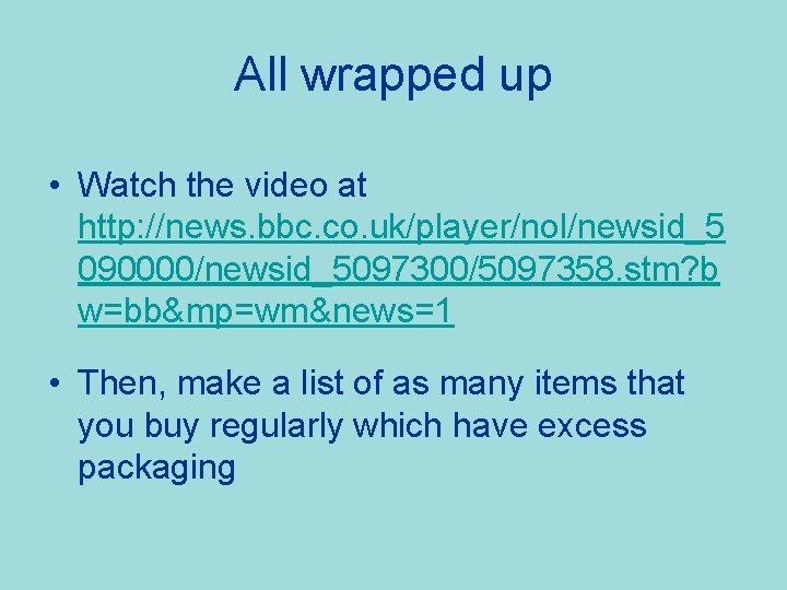 All wrapped up • Watch the video at http: //news. bbc. co. uk/player/nol/newsid_5 090000/newsid_5097300/5097358.