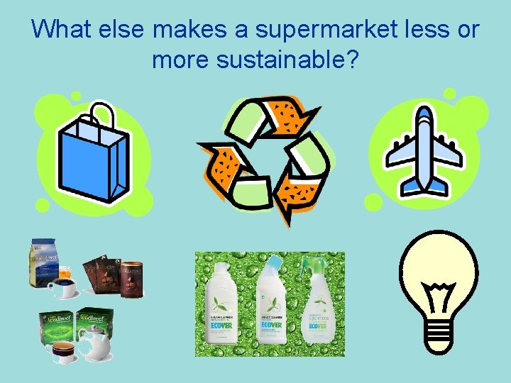 What else makes a supermarket less or more sustainable? 