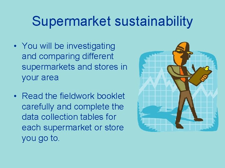 Supermarket sustainability • You will be investigating and comparing different supermarkets and stores in