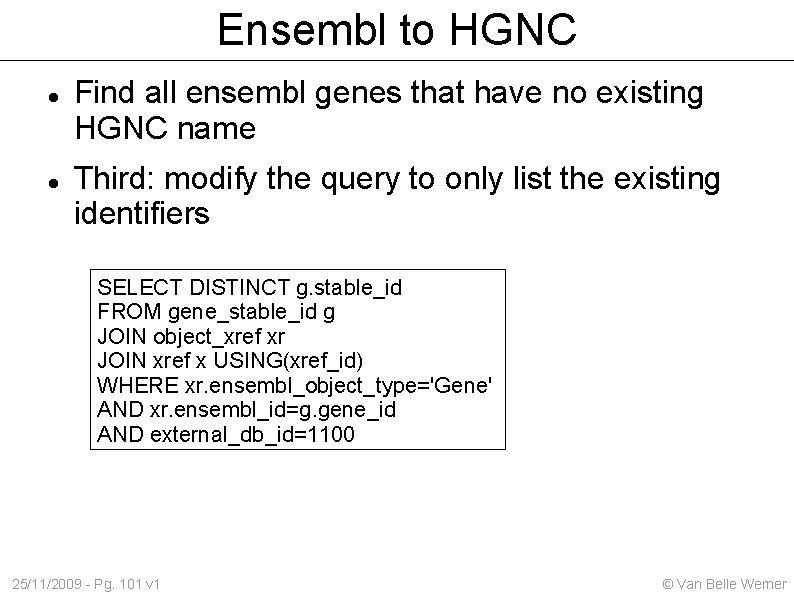 Ensembl to HGNC Find all ensembl genes that have no existing HGNC name Third: