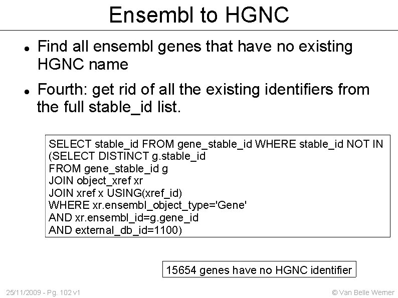 Ensembl to HGNC Find all ensembl genes that have no existing HGNC name Fourth: