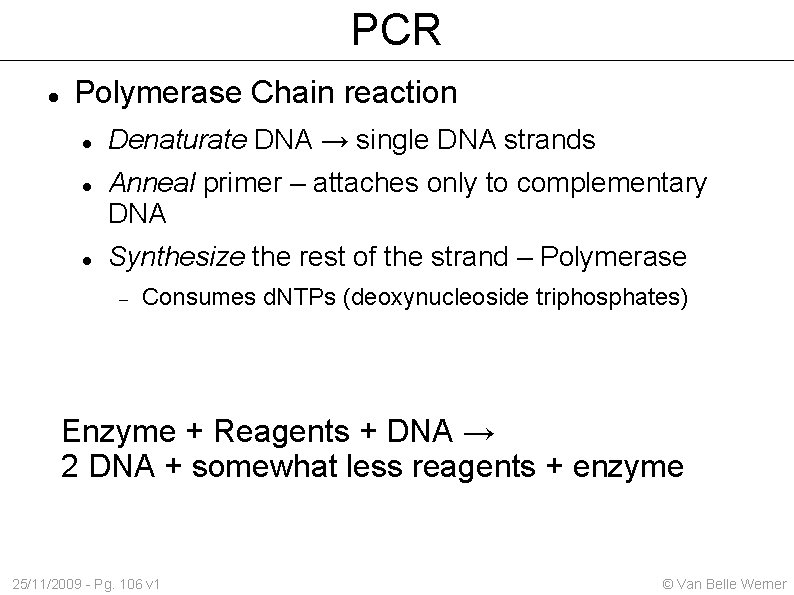 PCR Polymerase Chain reaction Denaturate DNA → single DNA strands Anneal primer – attaches