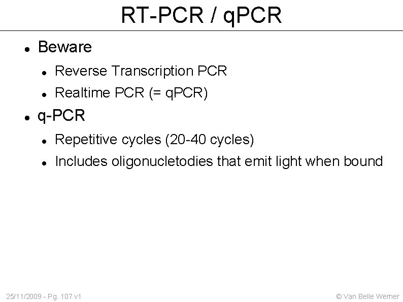 RT-PCR / q. PCR Beware Reverse Transcription PCR Realtime PCR (= q. PCR) q-PCR