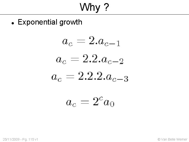 Why ? Exponential growth 25/11/2009 - Pg. 115 v 1 © Van Belle Werner