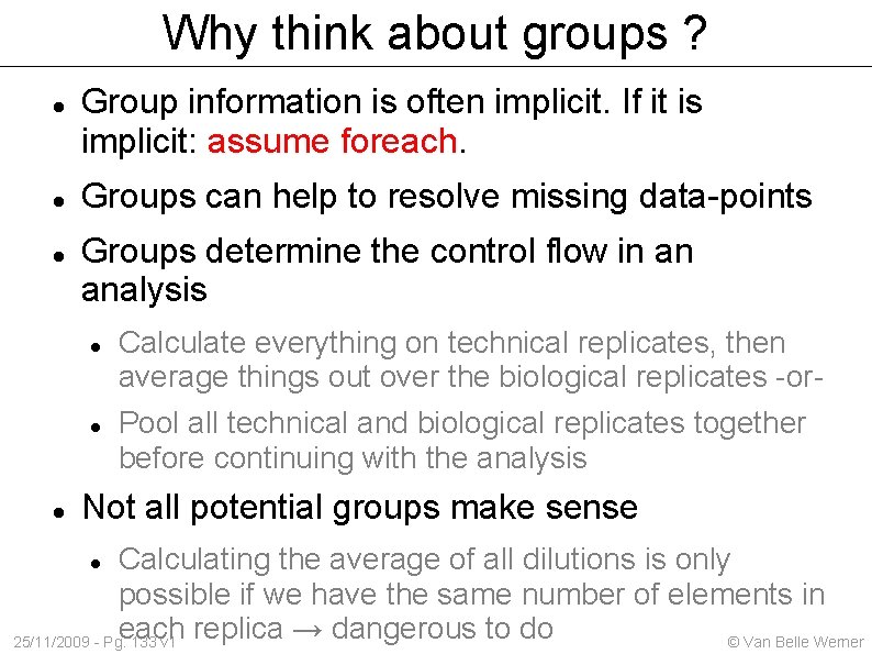 Why think about groups ? Group information is often implicit. If it is implicit: