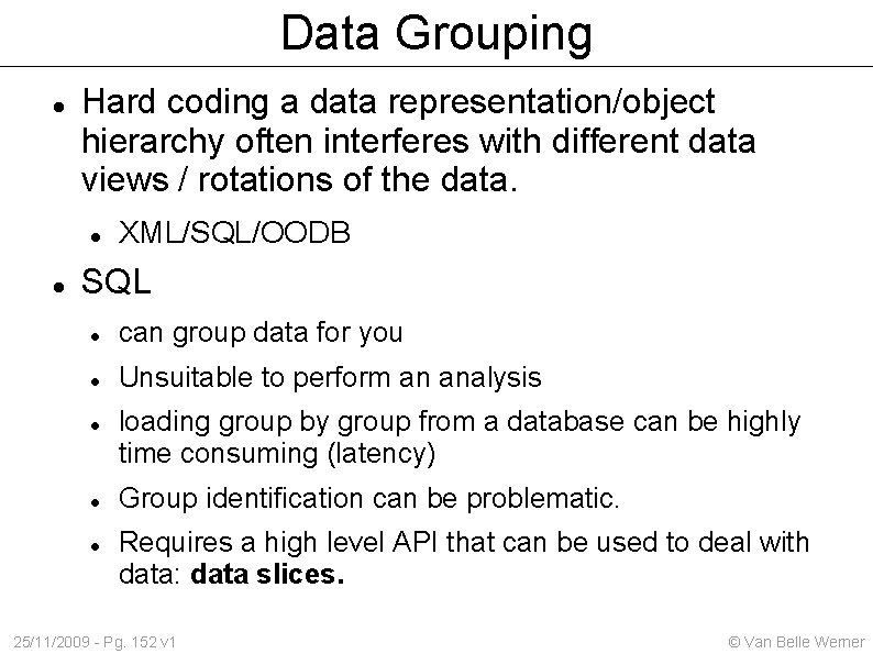 Data Grouping Hard coding a data representation/object hierarchy often interferes with different data views