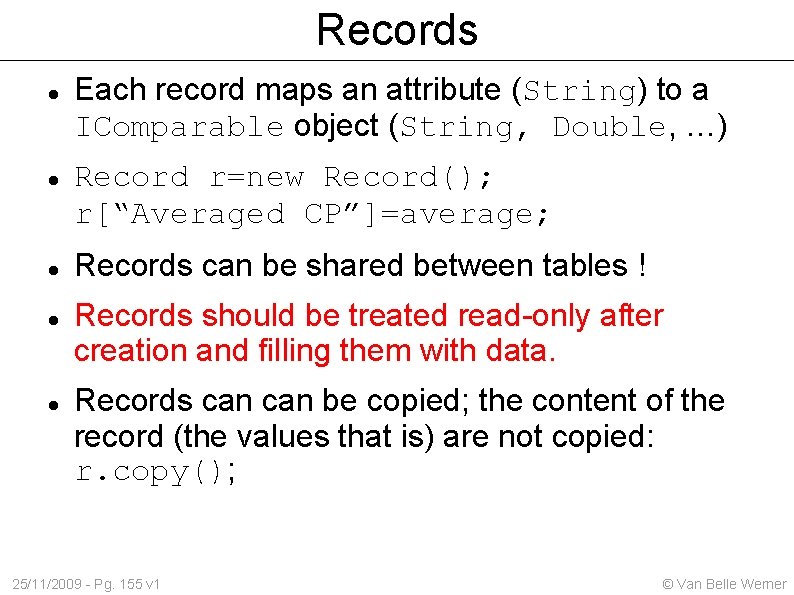 Records Each record maps an attribute (String) to a IComparable object (String, Double, …)