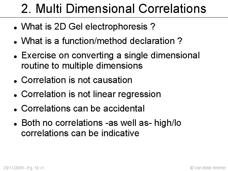 2. Multi Dimensional Correlations What is 2 D Gel electrophoresis ? What is a