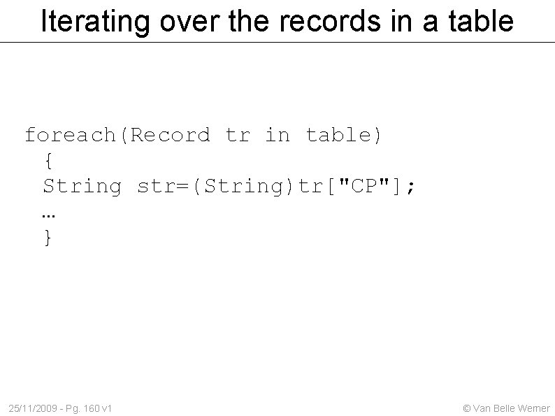 Iterating over the records in a table foreach(Record tr in table) { String str=(String)tr["CP"];