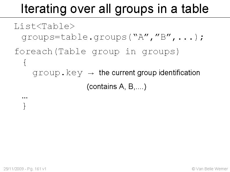 Iterating over all groups in a table List<Table> groups=table. groups(“A”, ”B”, . . .