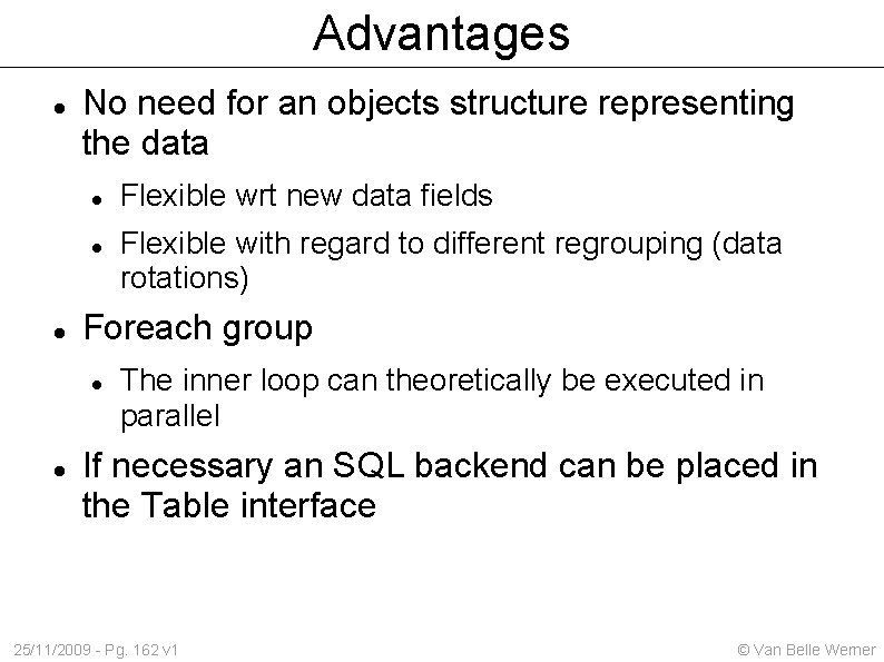 Advantages No need for an objects structure representing the data Flexible with regard to
