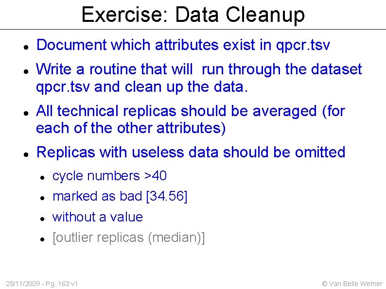 Exercise: Data Cleanup Document which attributes exist in qpcr. tsv Write a routine that