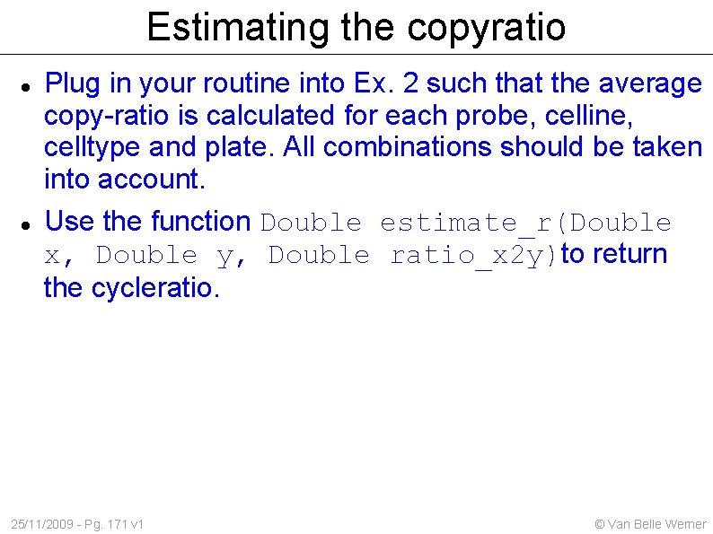 Estimating the copyratio Plug in your routine into Ex. 2 such that the average