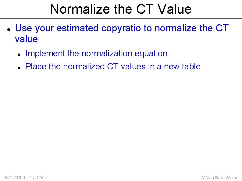 Normalize the CT Value Use your estimated copyratio to normalize the CT value Implement