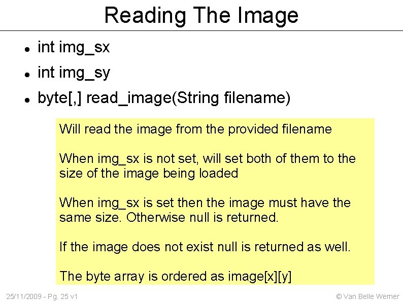 Reading The Image int img_sx int img_sy byte[, ] read_image(String filename) Will read the