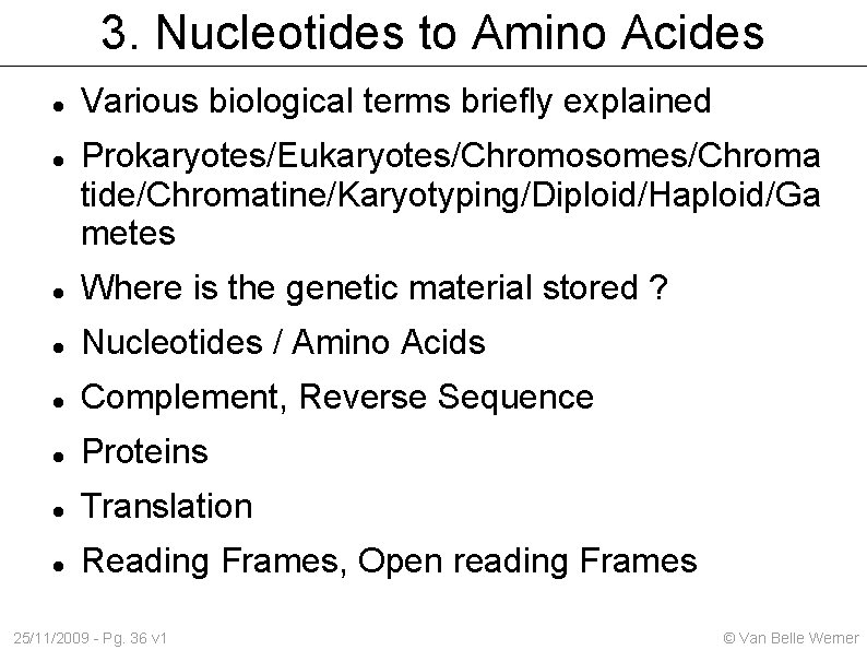 3. Nucleotides to Amino Acides Various biological terms briefly explained Prokaryotes/Eukaryotes/Chromosomes/Chroma tide/Chromatine/Karyotyping/Diploid/Haploid/Ga metes Where